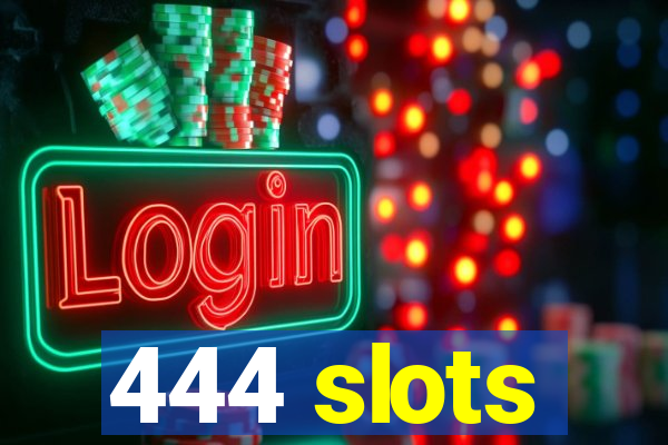 444 slots